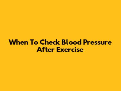 When To Check Blood Pressure After Exercise
