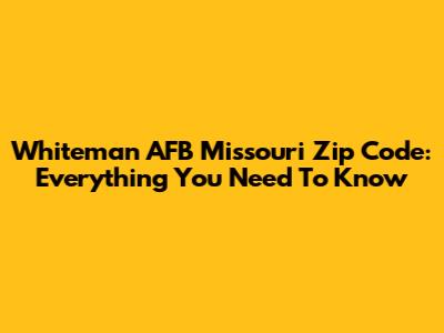 Whiteman AFB Missouri Zip Code: Everything You Need To Know