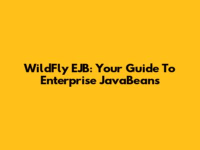 WildFly EJB: Your Guide To Enterprise JavaBeans