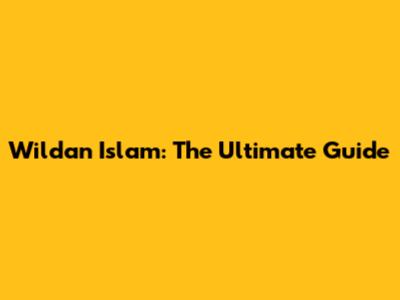Wildan Islam: The Ultimate Guide