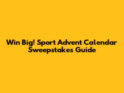 Win Big! Sport Advent Calendar Sweepstakes Guide
