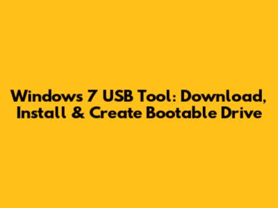 Windows 7 USB Tool: Download, Install & Create Bootable Drive