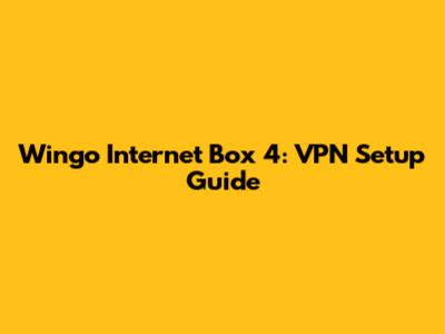 Wingo Internet Box 4: VPN Setup Guide