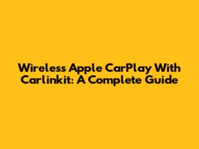 Wireless Apple CarPlay With Carlinkit: A Complete Guide