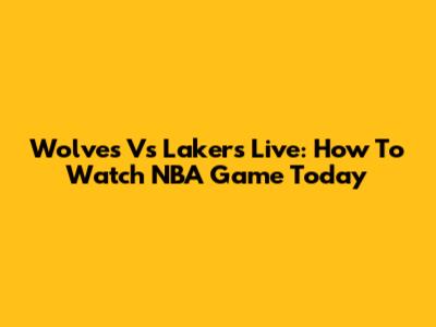Wolves Vs Lakers Live: How To Watch NBA Game Today