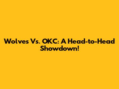 Wolves Vs. OKC: A Head-to-Head Showdown!
