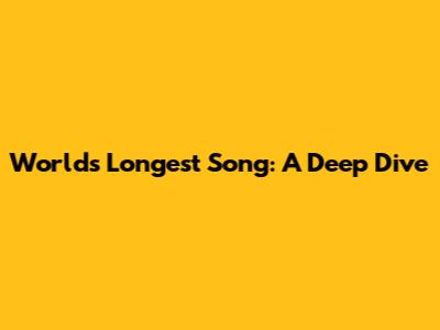 World's Longest Song: A Deep Dive