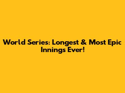 World Series: Longest & Most Epic Innings Ever!
