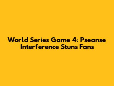 World Series Game 4: Pseanse Interference Stuns Fans