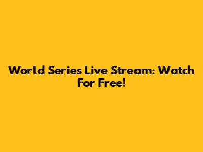 World Series Live Stream: Watch For Free!