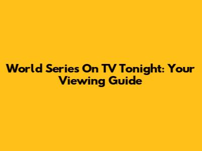 World Series On TV Tonight: Your Viewing Guide