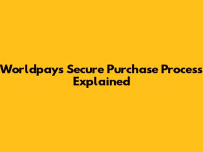 Worldpay's Secure Purchase Process Explained