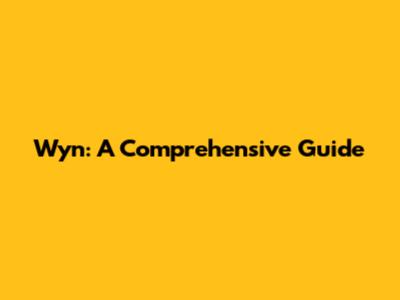 Wyn: A Comprehensive Guide