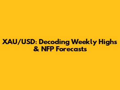 XAU/USD: Decoding Weekly Highs & NFP Forecasts