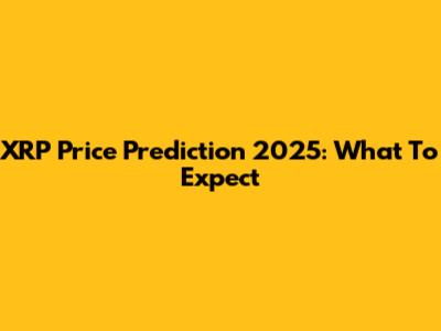 XRP Price Prediction 2025: What To Expect