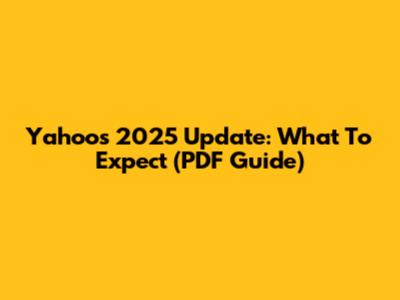 Yahoo's 2025 Update: What To Expect (PDF Guide)