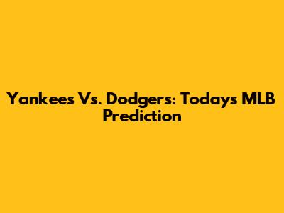 Yankees Vs. Dodgers: Today's MLB Prediction