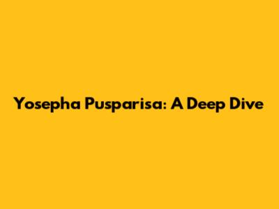 Yosepha Pusparisa: A Deep Dive