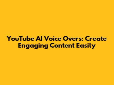 YouTube AI Voice Overs: Create Engaging Content Easily