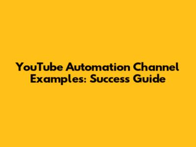 YouTube Automation Channel Examples: Success Guide