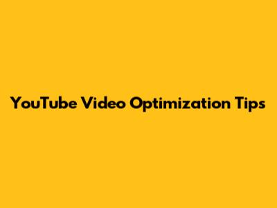 YouTube Video Optimization Tips