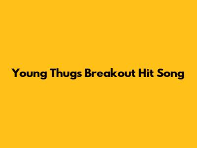 Young Thug's Breakout Hit Song