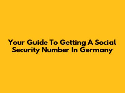 Your Guide To Getting A Social Security Number In Germany