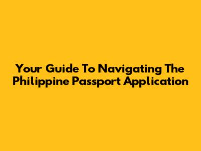 Your Guide To Navigating The Philippine Passport Application