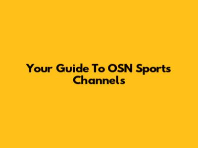 Your Guide To OSN Sports Channels
