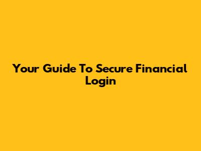 Your Guide To Secure Financial Login