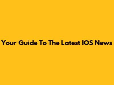 Your Guide To The Latest IOS News