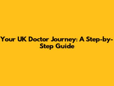 Your UK Doctor Journey: A Step-by-Step Guide