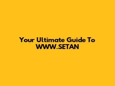 Your Ultimate Guide To WWW.SETAN
