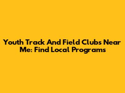 Youth Track And Field Clubs Near Me: Find Local Programs
