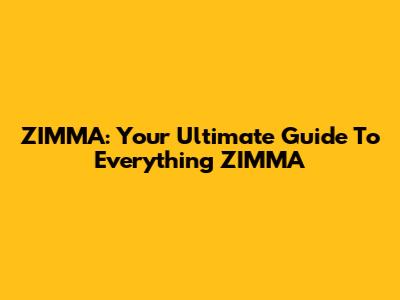 ZIMMA: Your Ultimate Guide To Everything ZIMMA