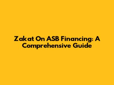 Zakat On ASB Financing: A Comprehensive Guide