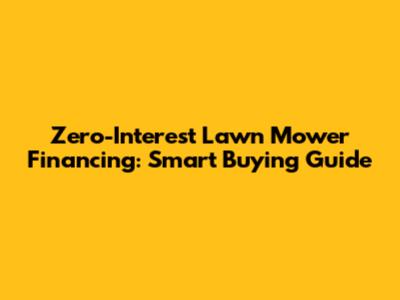 Zero-Interest Lawn Mower Financing: Smart Buying Guide