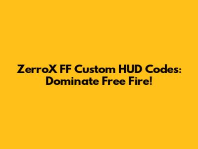 ZerroX FF Custom HUD Codes: Dominate Free Fire!