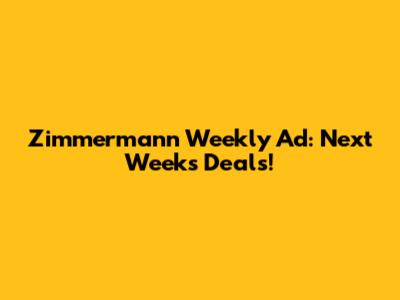 Zimmermann Weekly Ad: Next Week's Deals!