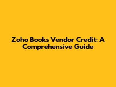 Zoho Books Vendor Credit: A Comprehensive Guide