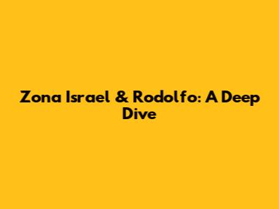 Zona Israel & Rodolfo: A Deep Dive