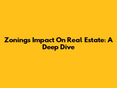 Zoning's Impact On Real Estate: A Deep Dive