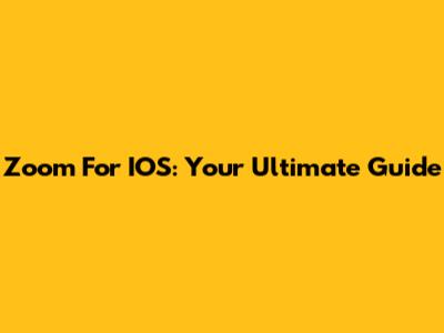 Zoom For IOS: Your Ultimate Guide