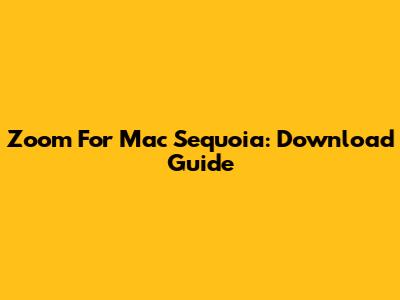 Zoom For Mac Sequoia: Download Guide
