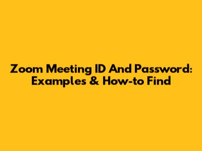 Zoom Meeting ID And Password: Examples & How-to Find